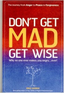 Don't Get Mad, Get Wise: Why No One Ever Makes You Angry... Ever!